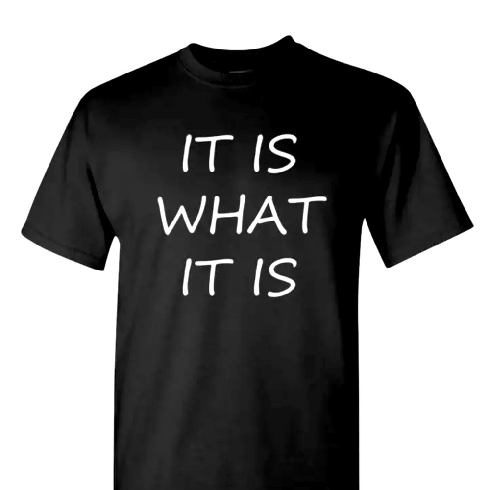 Sarcastic Funny Humor Party Shirt It Is What It Is T-Shirt Cool College Tee Rude